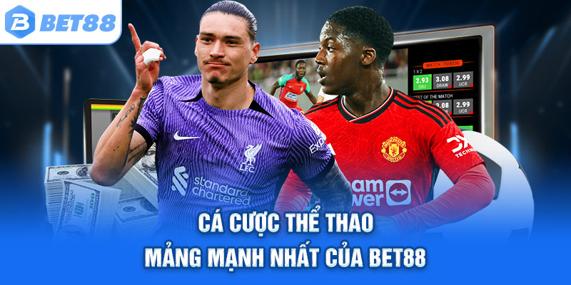 Cá cược thể thao – Mảng mạnh nhất của Bet88