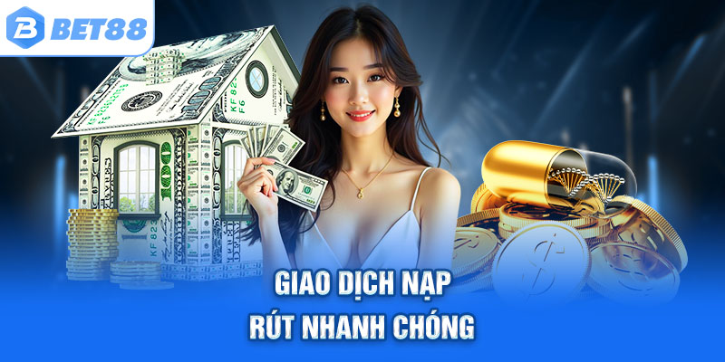 Giao dịch nạp – rút nhanh chóng